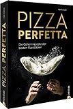 Kochbuch Italien – Pizza perfetta: Die Geheimrezepte der besten Pizzabäcker. So gelingt die perfekte Pizza zuhause.
